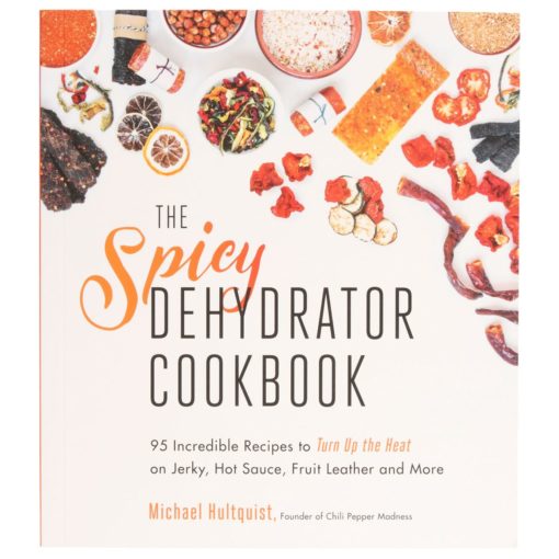 The Spicy Dehydrator Cookbook by Michael Hultquist